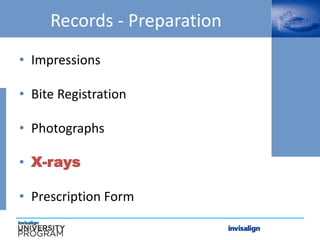 Records - Preparation
• Impressions
• Bite Registration
• Photographs
• X-rays
• Prescription Form
 