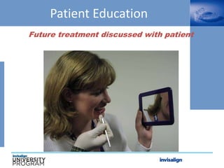 Patient Education
Future treatment discussed with patient
 