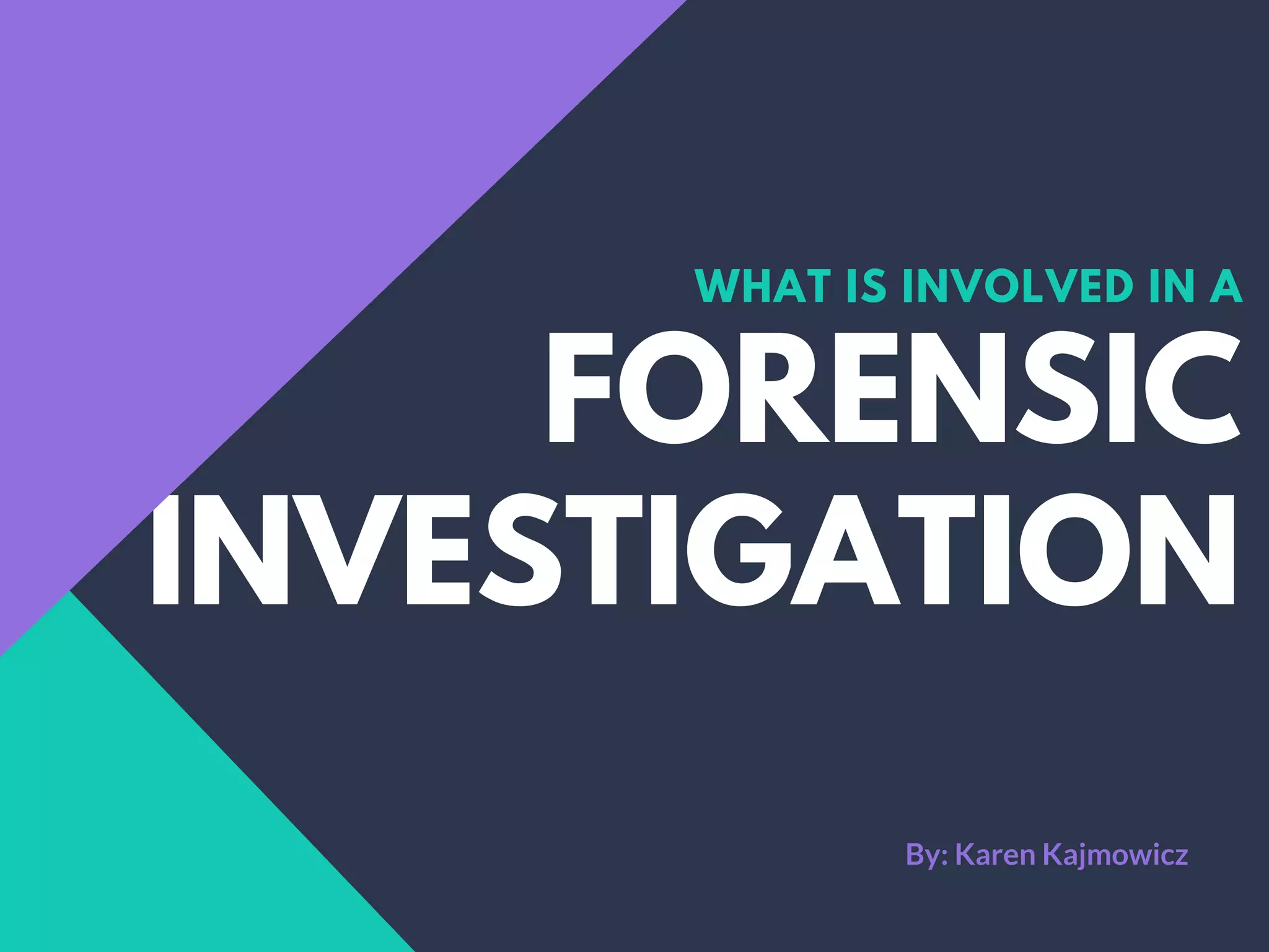 Forensic Invesigation What is Involved in a Forensic Investigation | A Presentation by Karen ...