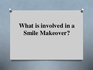 What is involved in a
Smile Makeover?
 