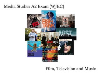 Media Studies A2 Exam (WJEC)




                   Film, Television and Music
 