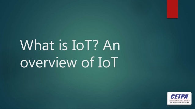 What is IoT? An
overview of IoT
 