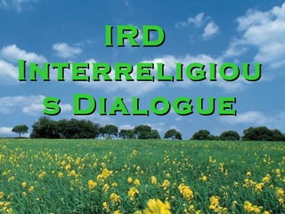 IRD
Interreligiou
  s Dialogue
 