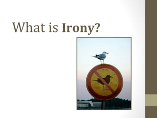What is Irony?
 