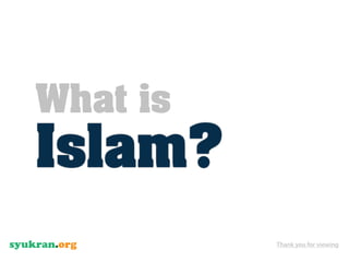 What is
Islam?
          Thank you for viewing
 