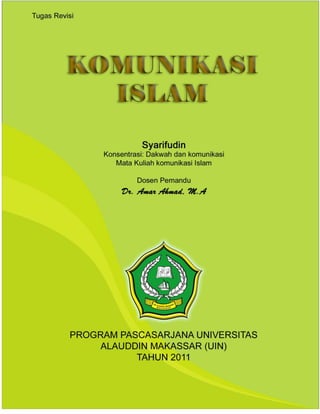 Islamic communication oleh: Syarifudin 1 
Komunikasi Islam pilihan katanya bersumber dari Al-Quran dan sunnah karakternya memperbaiki 
WHAT IS ISLAMIC COMMUNICATION  