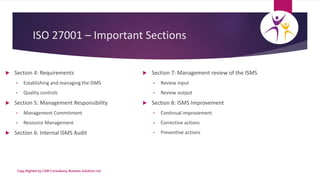 ISO 27001 – Important Sections
 Section 4: Requirements
• Establishing and managing the ISMS
• Quality controls
 Section...