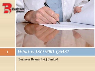 What is ISO 9001 QMS?1
Business Beam (Pvt.) Limited
 