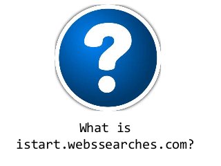 What is
istart.webssearches.com?
 