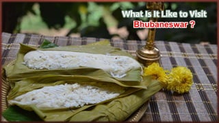 What Is It Like to Visit
Bhubaneswar ?
 