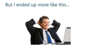 But I ended up more like this…
 