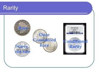 Rarity Scarce,  not rare Rare Once Considered Rare Conditional Rarity 