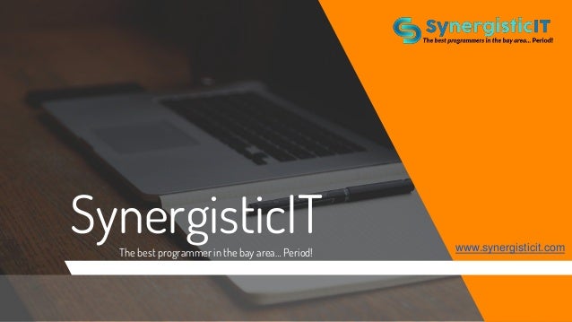 SynergisticIT
The best programmer in the bay area… Period! www.synergisticit.com
 