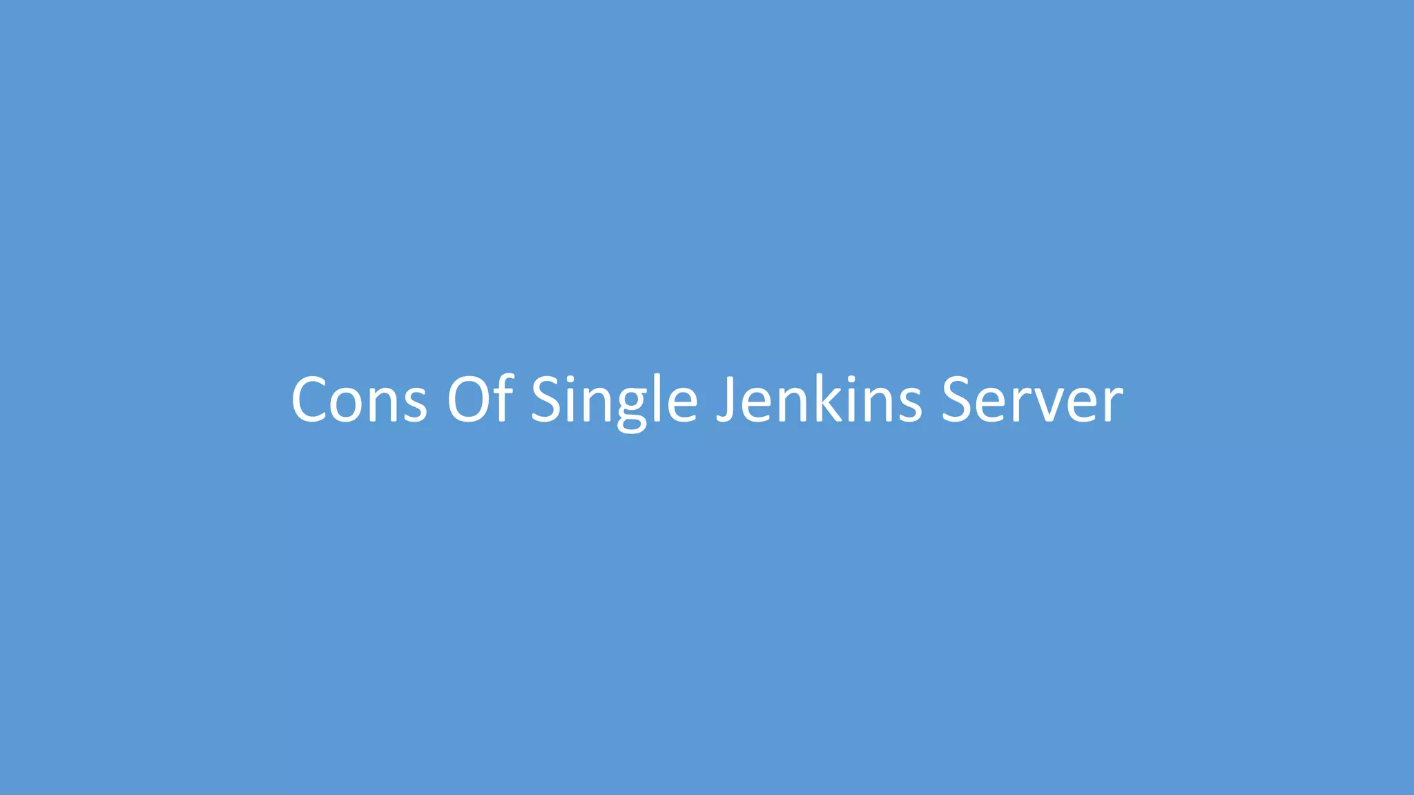 www.edureka.co/devops
Cons Of Single Jenkins Server
 