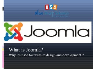 What is Joomla?
Why it's used for website design and development ?
 