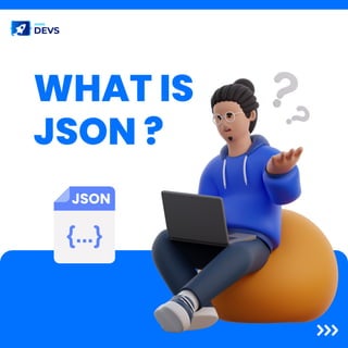 WHAT IS
WHAT IS
JSON ?
JSON ?
 