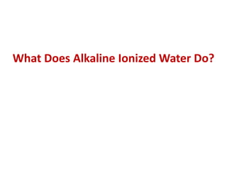What Does Alkaline Ionized Water Do?