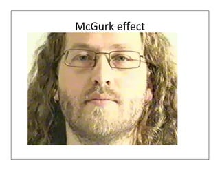 McGurk	
  eﬀect	
  	
  
 
