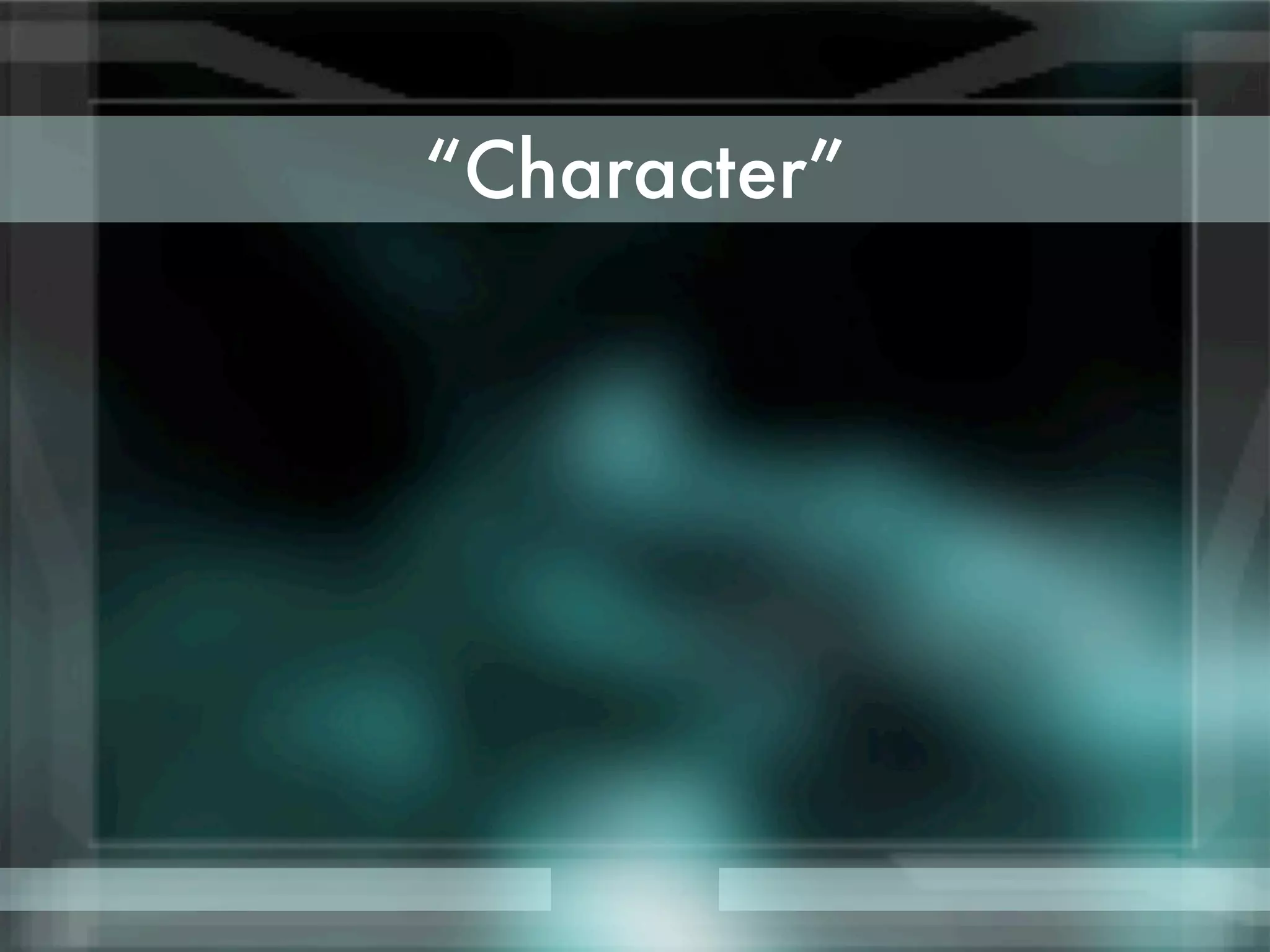 “Character”
 