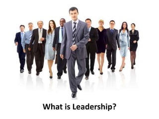 What is Leadership?
 