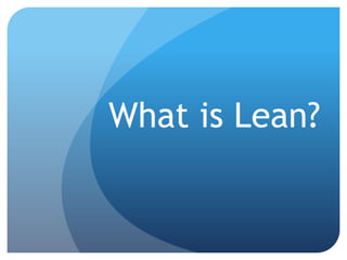What is Lean?
 