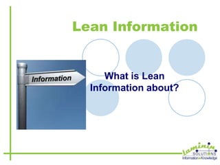Lean Information What is Lean Information about? 