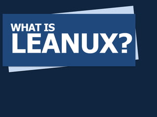 LEANUX?
WHAT IS
 