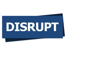 DISRUPT
 