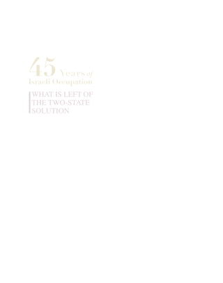 45Years of
Israeli Occupation
What is Left of
the Two-State
Solution
 