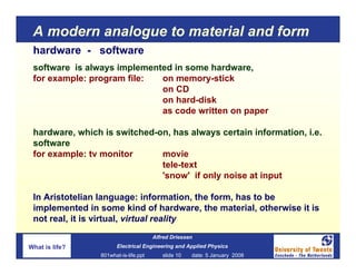 A modern analogue to material and form
 hardware - software
 software is always implemented in some hardware,
 for example...
