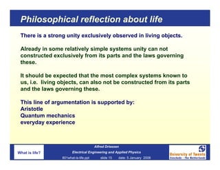Philosophical reflection about life
 There is a strong unity exclusively observed in living objects.

 Already in some rel...