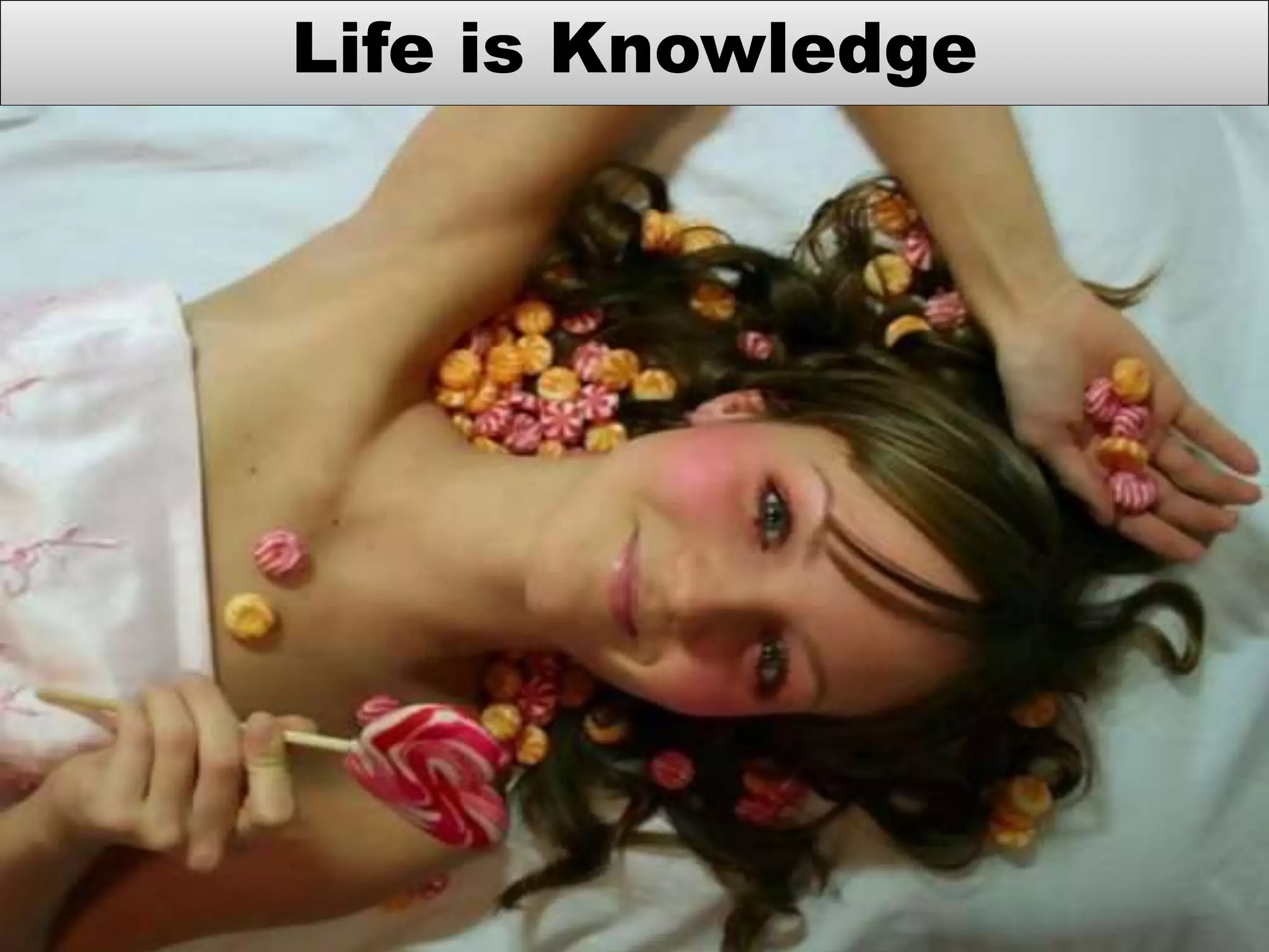 Life is Knowledge