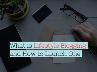 What is Lifestyle Blogging
and How to Launch One
 