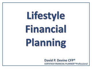 David P. Devine CFP®
CERTIFIED FINANCIAL PLANNER™Professional
 
