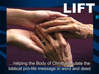LIFT


…helping the Body of Christ articulate the
biblical pro-life message in word and deed
 