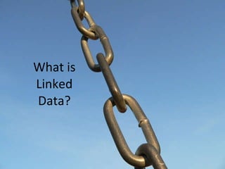 What is Linked Data? 