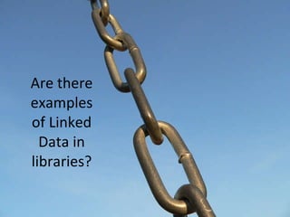 Are there examples of Linked Data in libraries? 