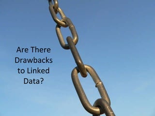 Are There Drawbacks to Linked Data? 