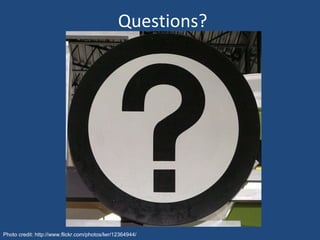 Questions? Photo credit: http://www.flickr.com/photos/lwr/12364944/ 
