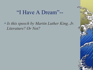 “I Have A Dream”--
Is this speech by Martin Luther King, Jr.
Literature? Or Not?
 