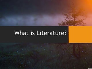 What is Literature?
 