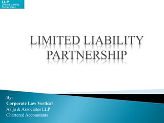 LIMITED LIABILITY
PARTNERSHIP
By:
Corporate Law Vertical
Asija & Associates LLP
Chartered Accountants
 