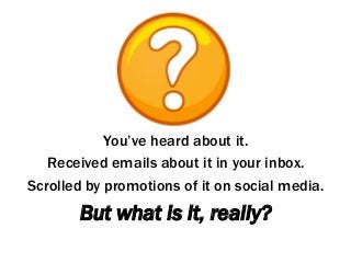 You’ve heard about it.
Received emails about it in your inbox.
Scrolled by promotions of it on social media.
But what is i...