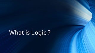 What is Logic ?
 