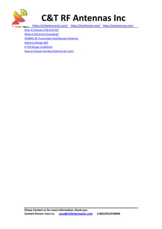 C&T RF Antennas Inc
https://ctrfantennasinc.com/ https://lcantennas.com/ https://pcbantennas.com/
Please Contact us for more information, thank you.
Contact Person: Coco Lu coco@ctrfantennasinc.com (+86)13412239096
How To Choose 2.4G And 5G?
What Is Electrical Grounding?
433MHz RF Transmitter And Receiver Antenna
Antenna Design Wifi
6 PCB Design Guidelines
How to Choose the Best Antenna for Lora?
 