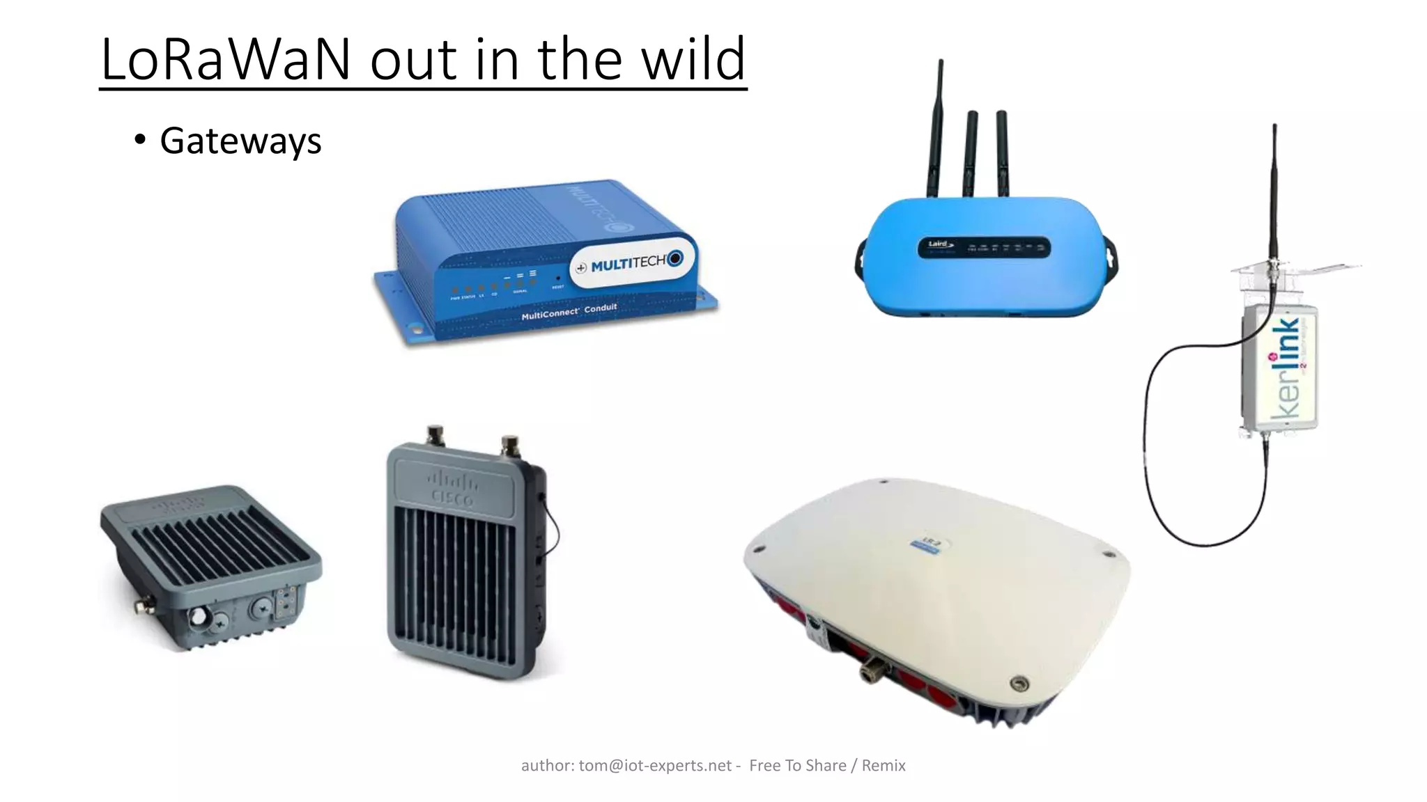 LoRaWaN out in the wild
• Gateways
author: tom@iot-experts.net - Free To Share / Remix
 