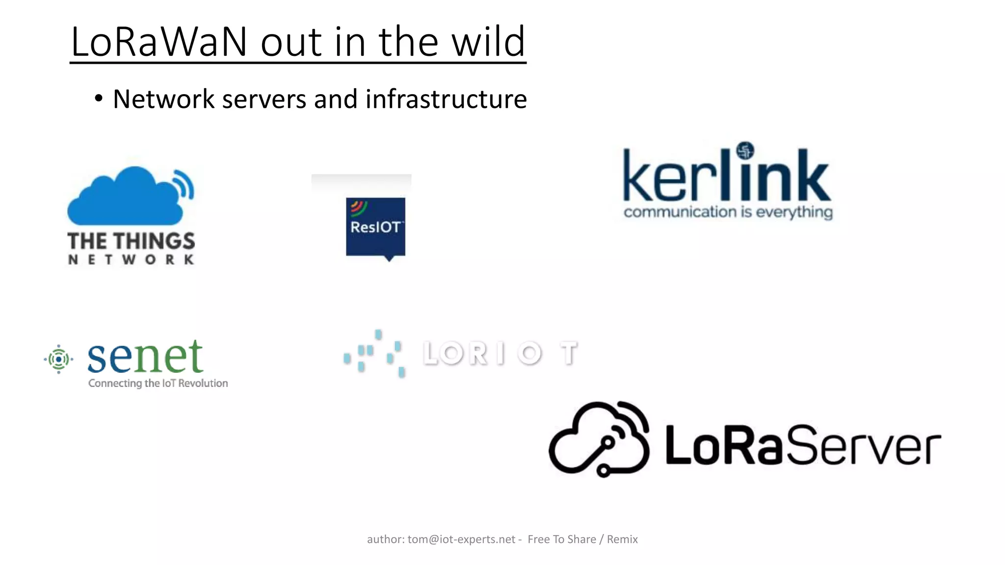 LoRaWaN out in the wild
• Network servers and infrastructure
author: tom@iot-experts.net - Free To Share / Remix
 