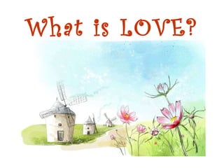 What is LOVE? 