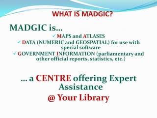 WHAT IS MADGIC? MADGIC is… ,[object Object]