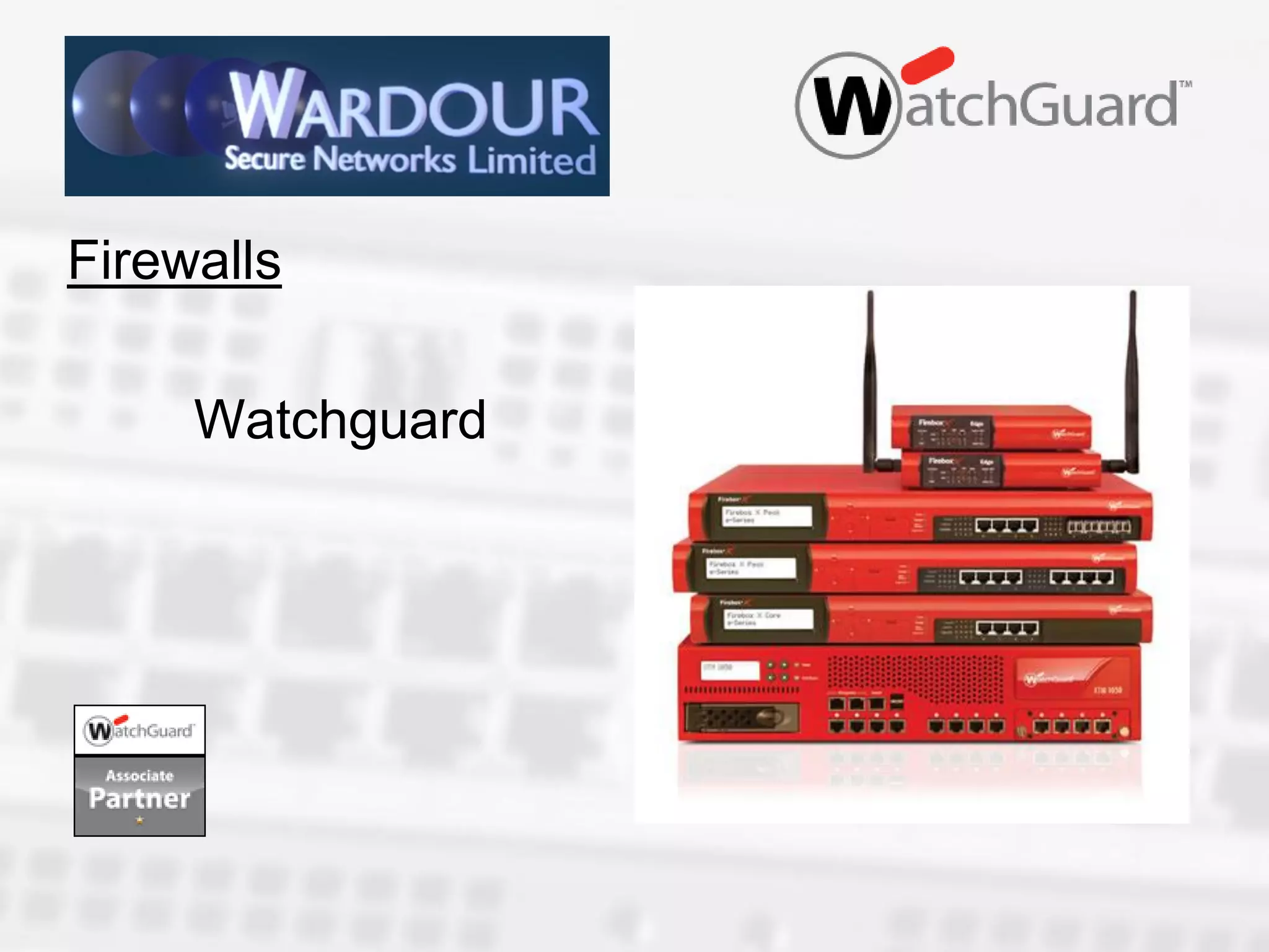 Firewalls

     Watchguard
 